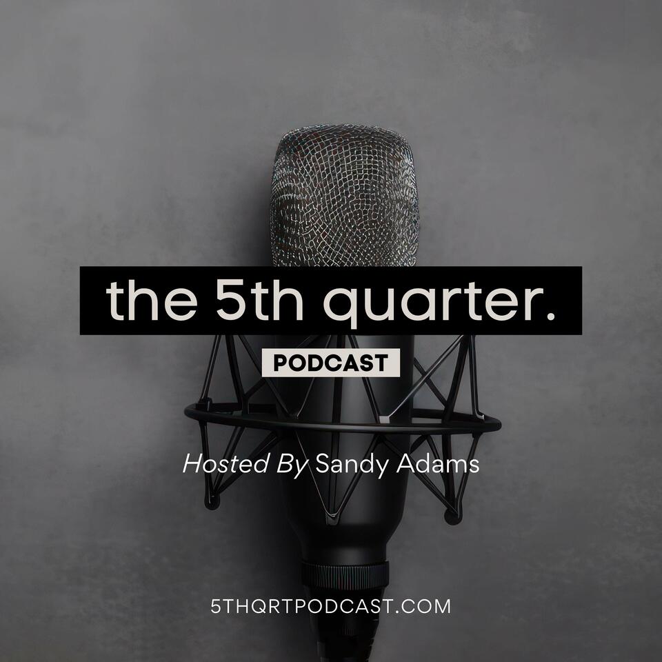 The 5th Quarter Podcast with Sandy Adams