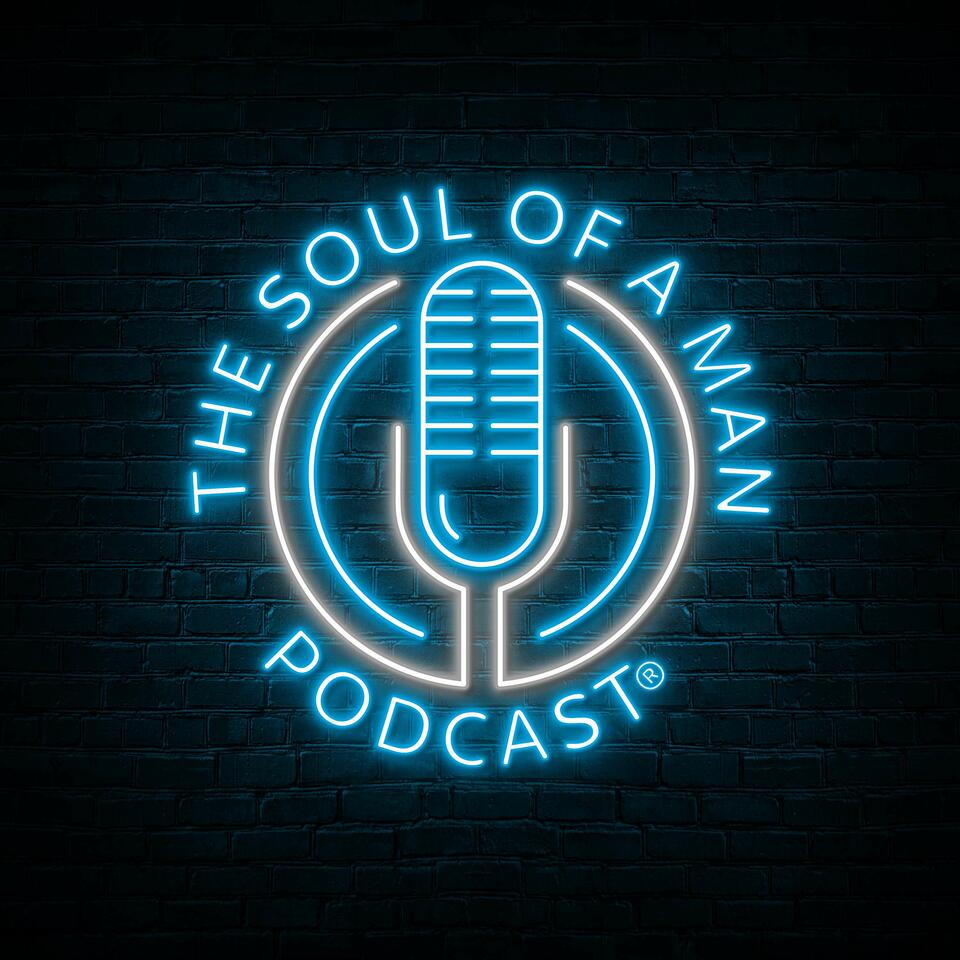 The Soul of a Man Podcast