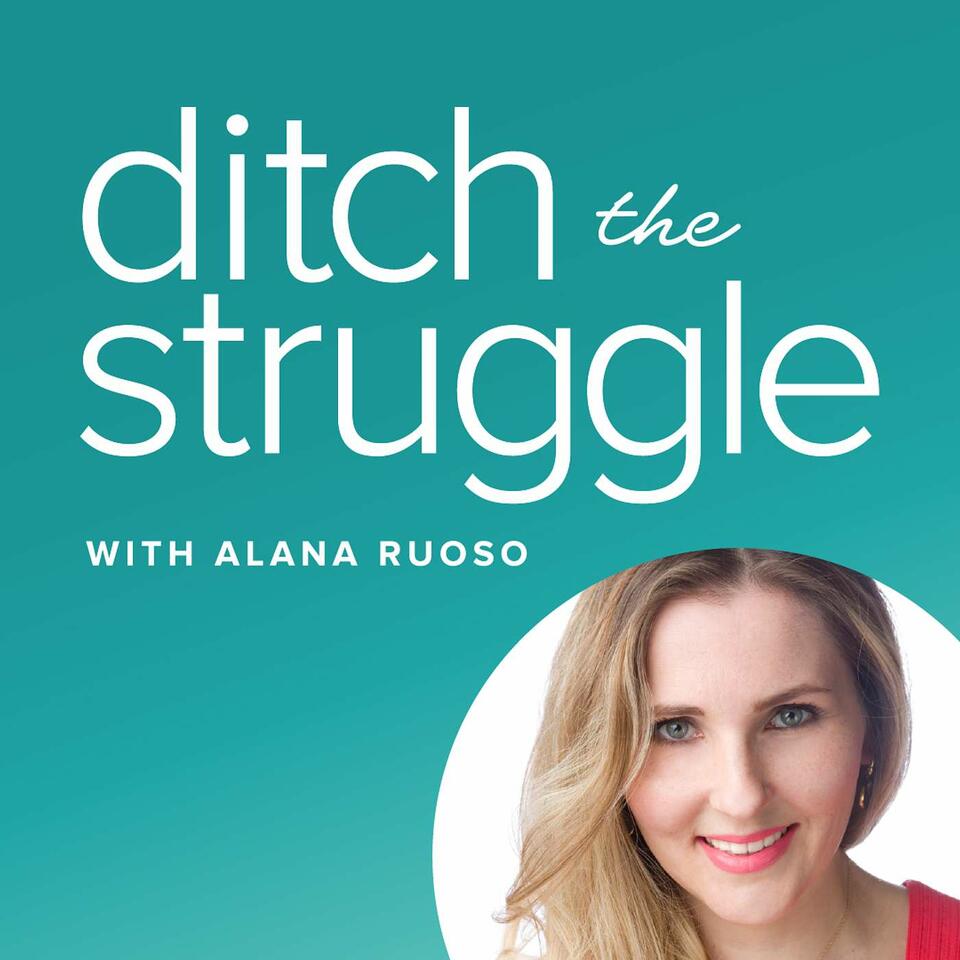 Ditch the Struggle with Alana Ruoso