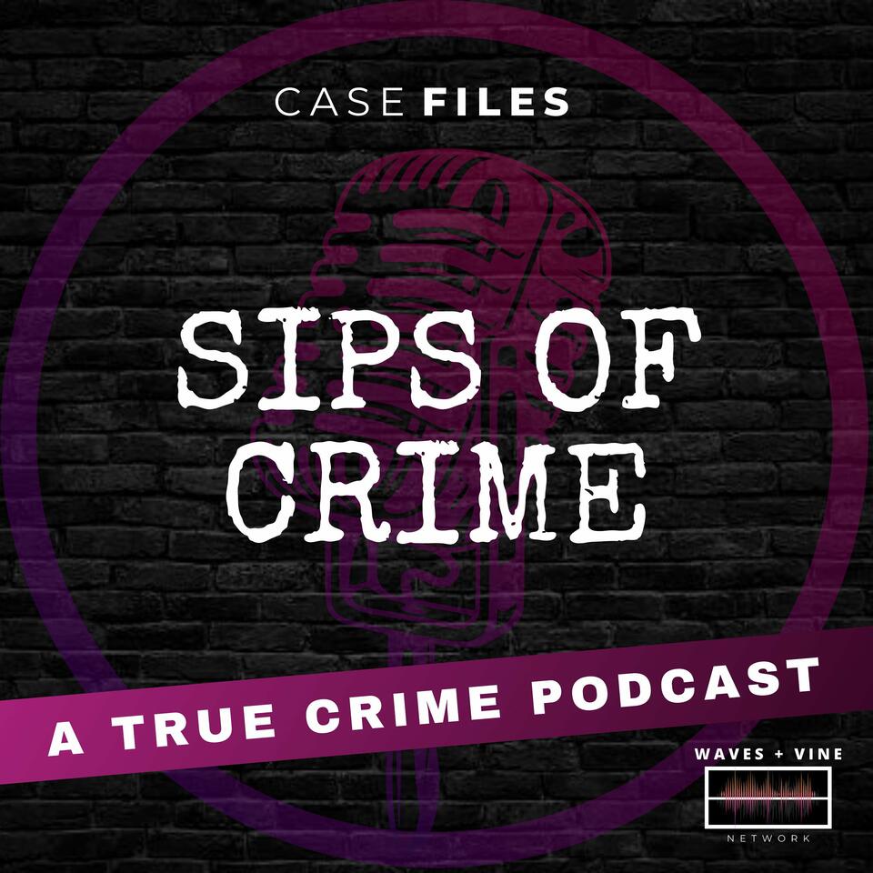 Sips Of Crime: A True Crime Podcast
