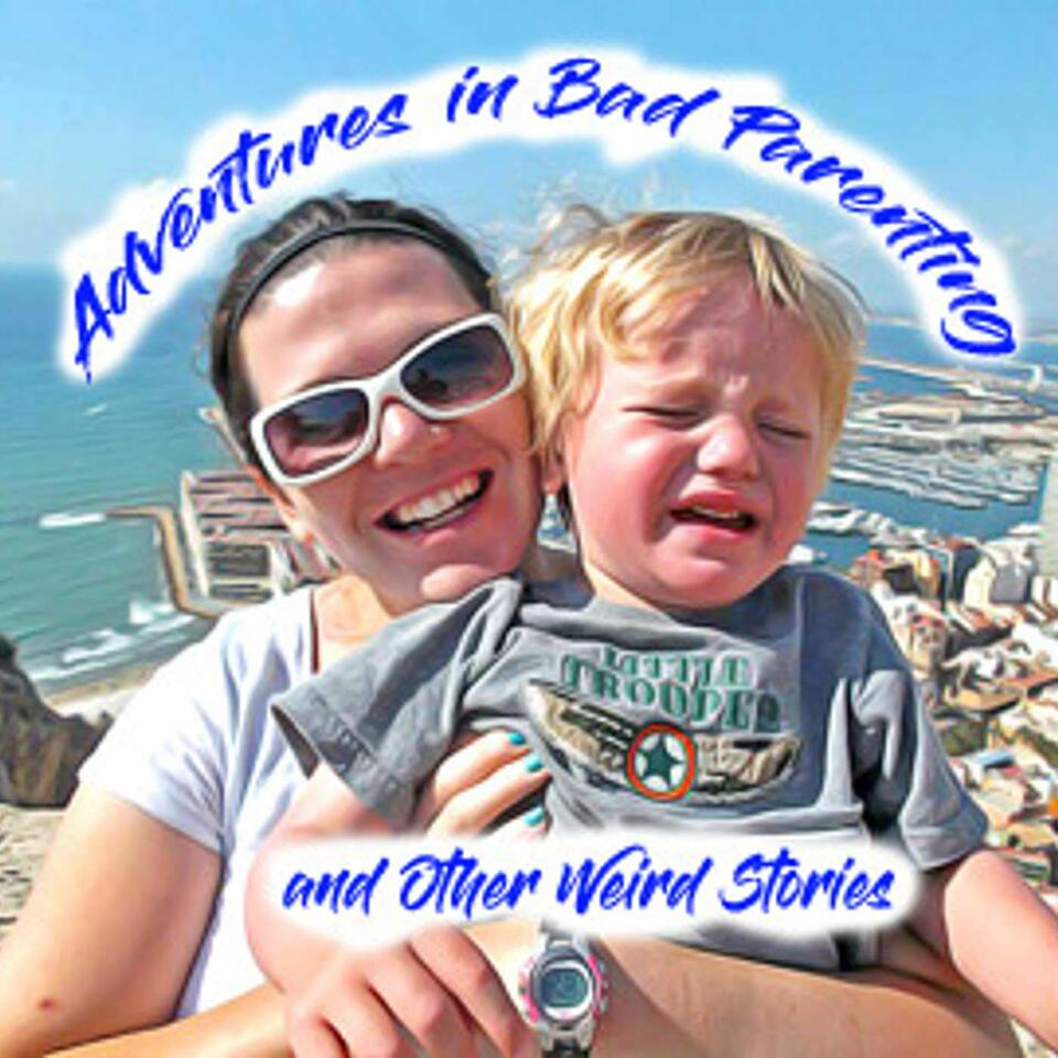 Adventures in Bad Parenting and Other Weird Stories