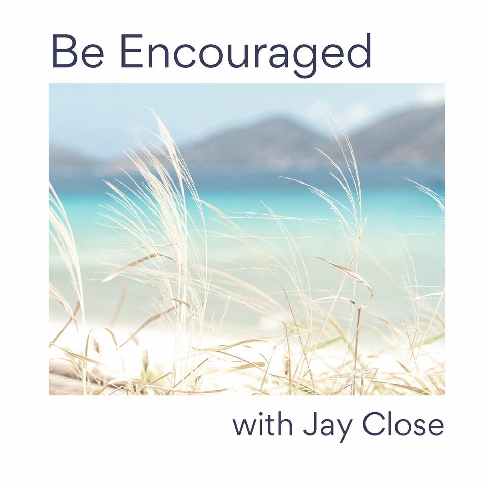 Be Encouraged