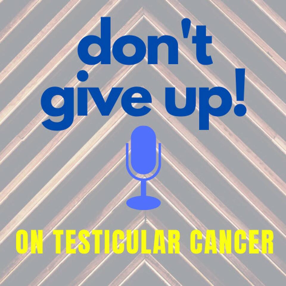 Don’t Give Up on Testicular Cancer