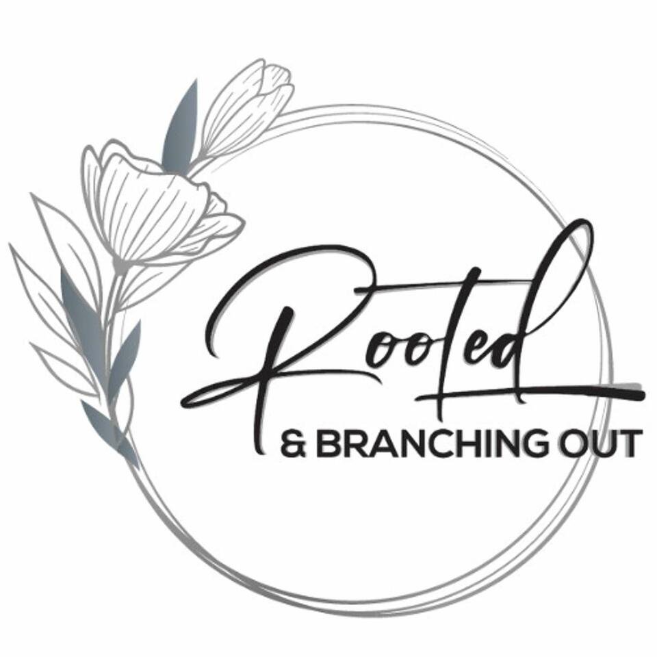 Rooted & Branching Out