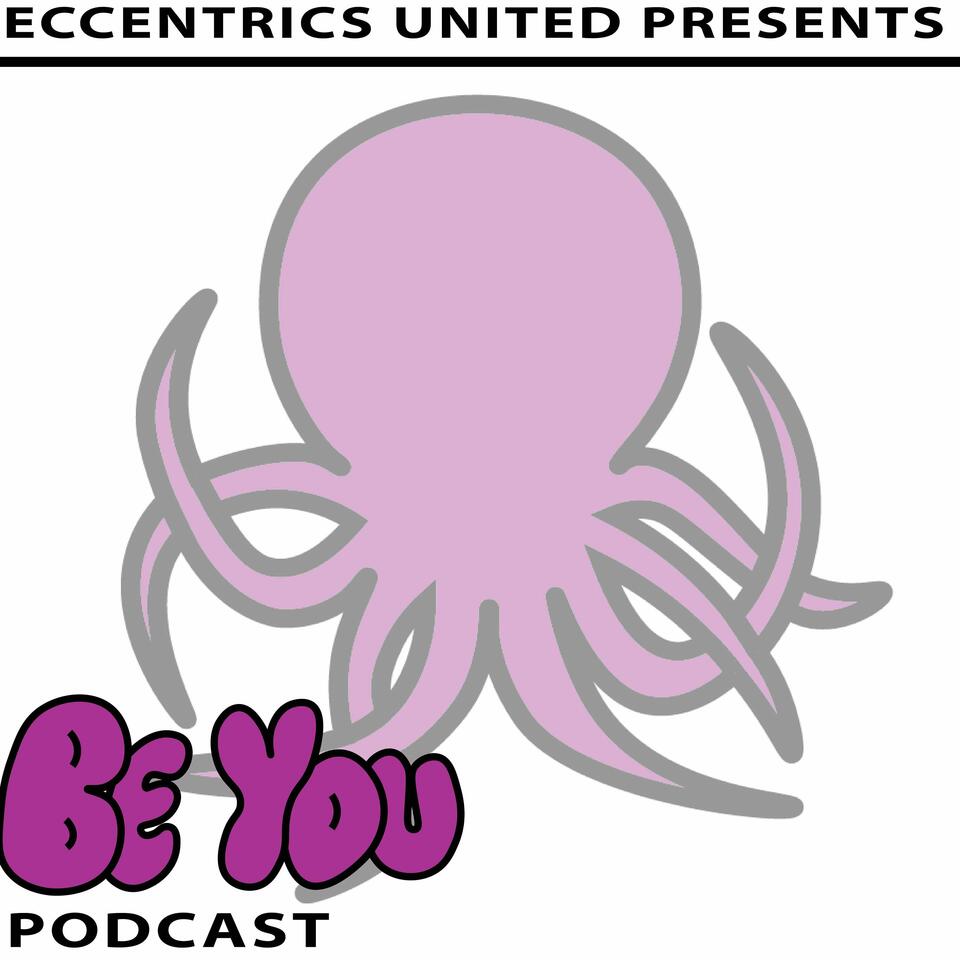 ECCENTRICS UNITED: BE YOU PODCAST