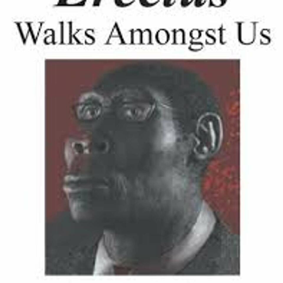 Homo Erectus Walks Amongst Us Podcast #HomoErectus