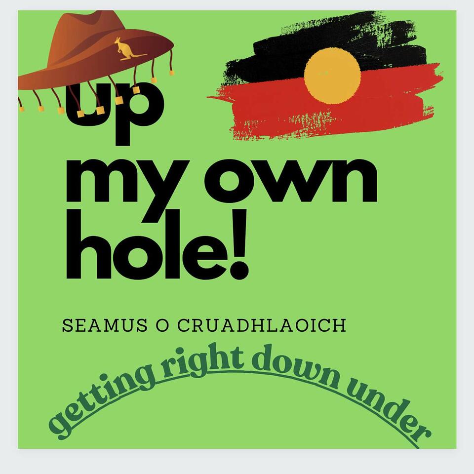 Up My Own Hole ~ Getting Right Down Under