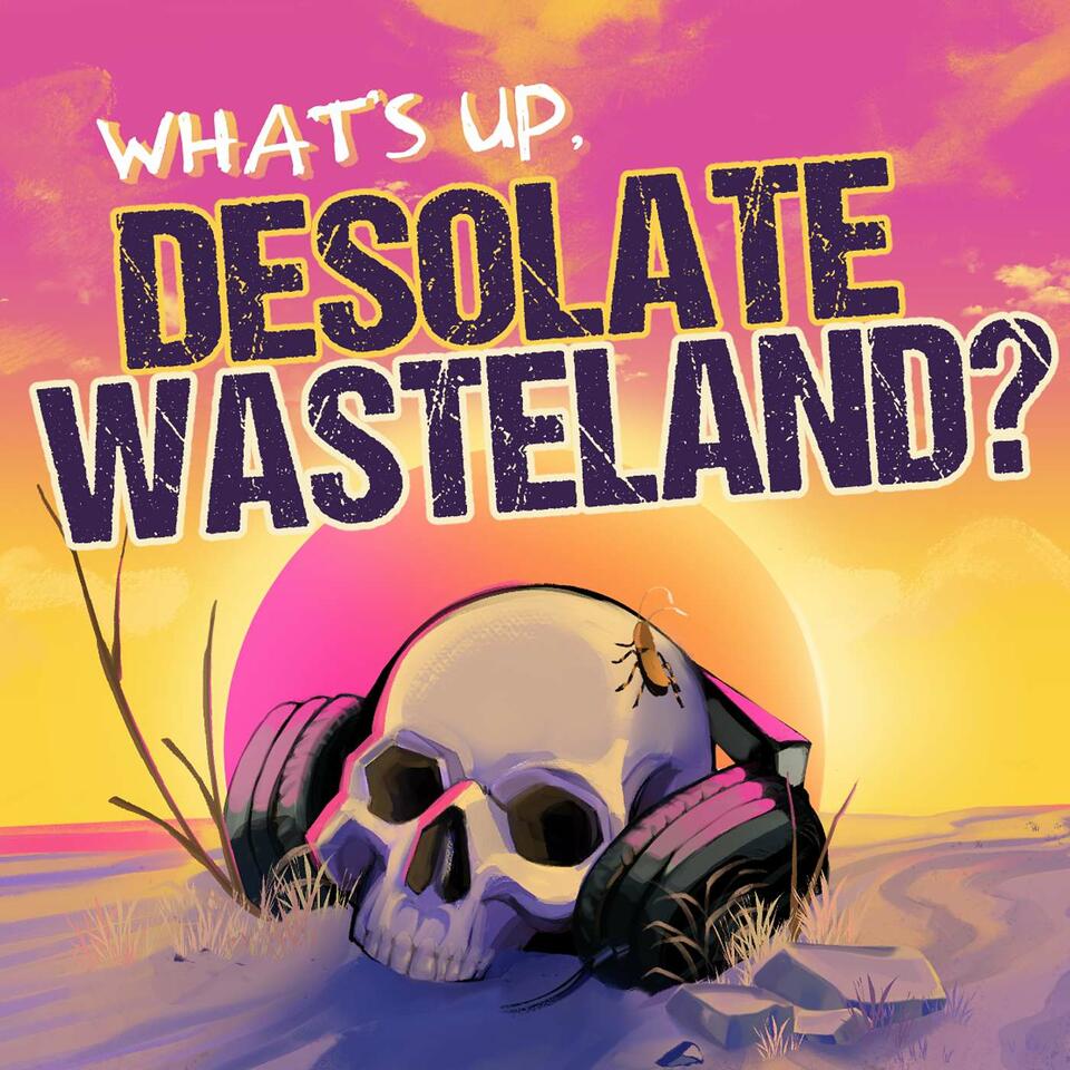 What's Up, Desolate Wasteland?