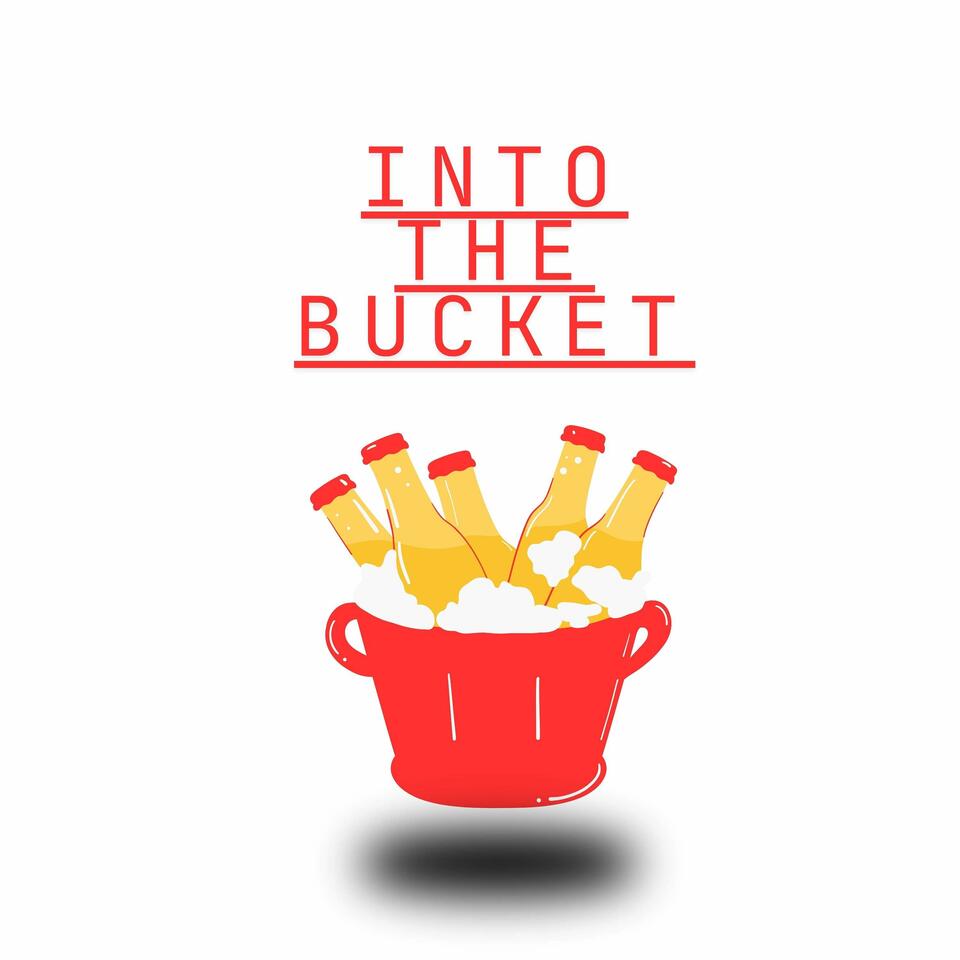 Into "The Bucket" Podcast.
