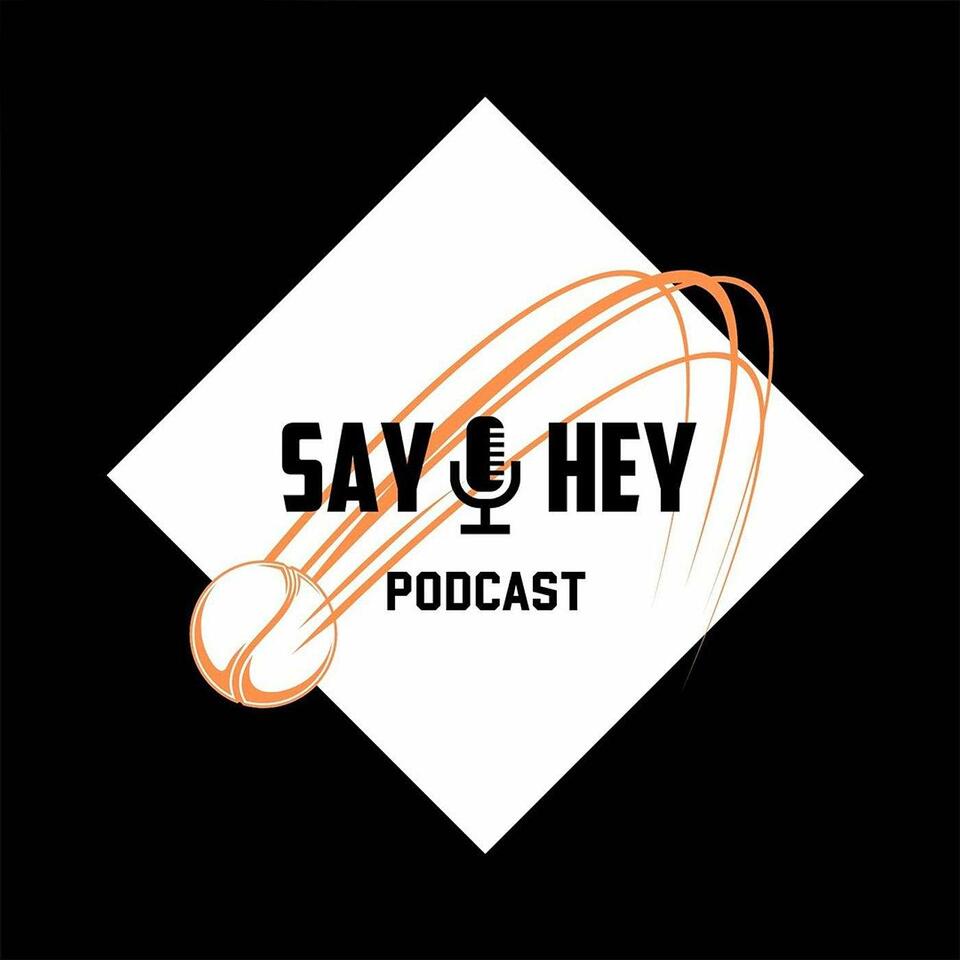 Say Hey Podcast