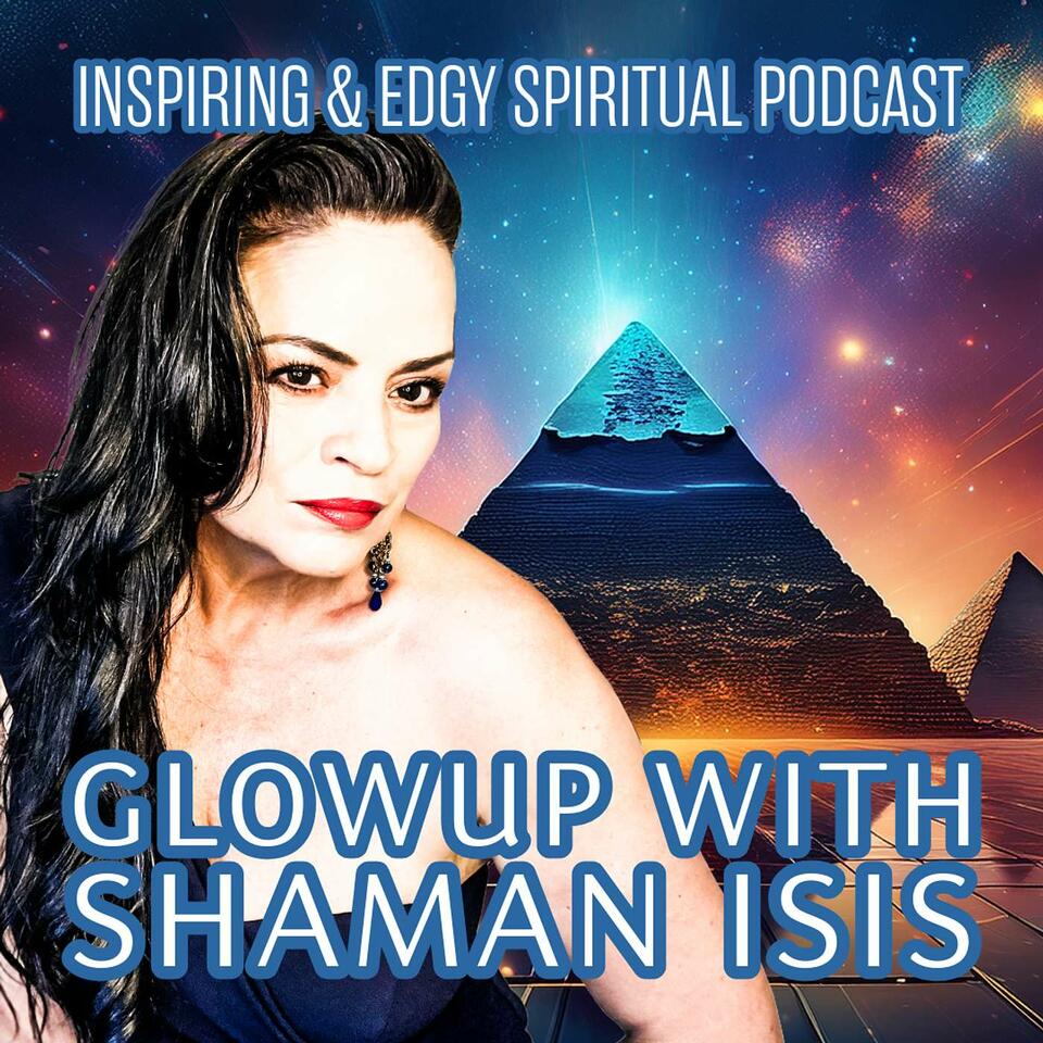 GlowUp with Shaman Isis