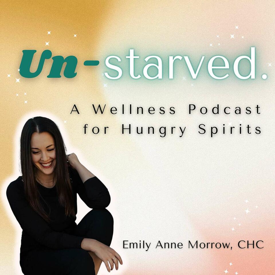 Un-starved: A Wellness Podcast for Hungry Spirits