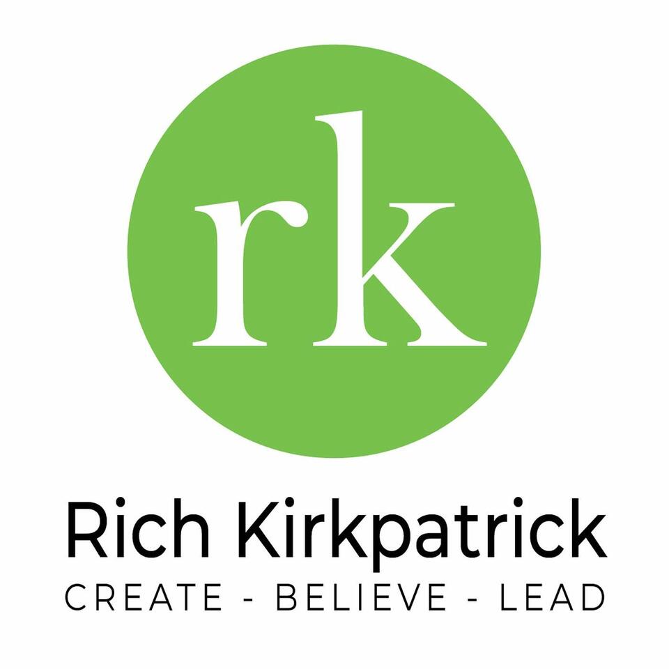 Rich Kirkpatrick | Create - Believe - Lead