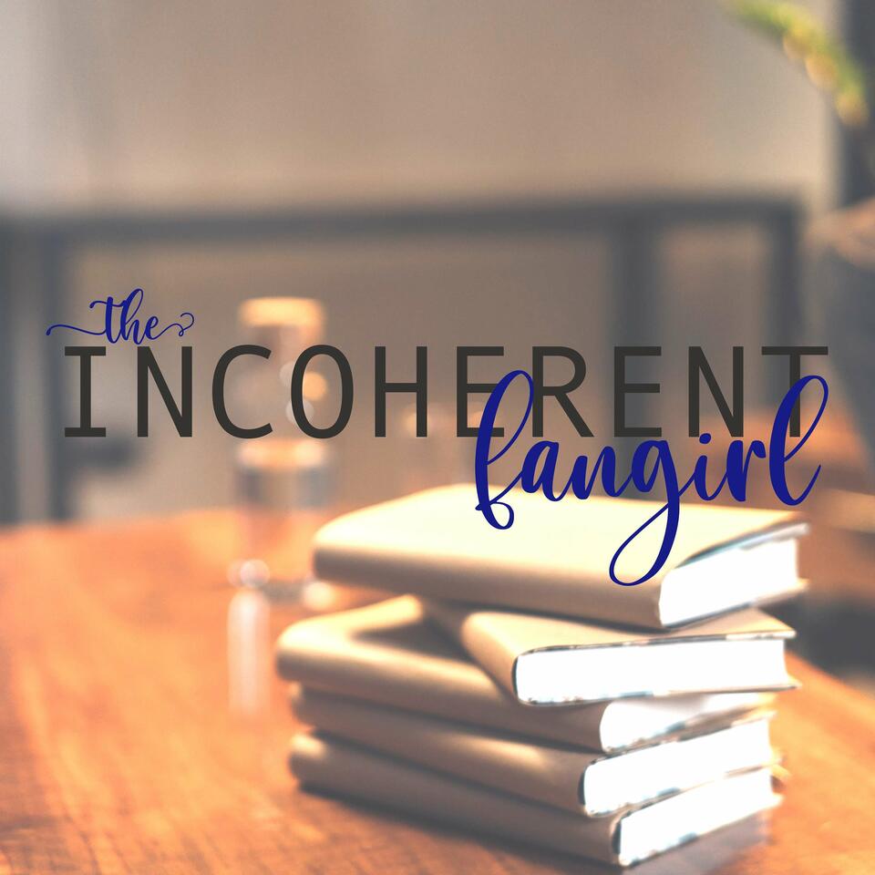 The Incoherent Fangirl