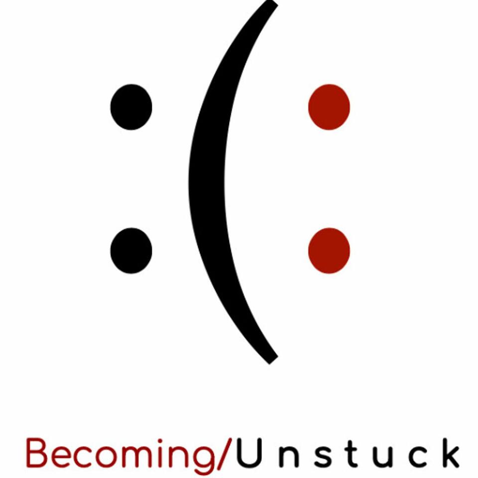 Becoming/Unstuck