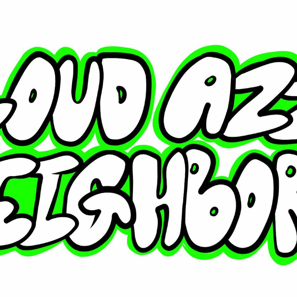 Loudazz_Neighbors Podcast