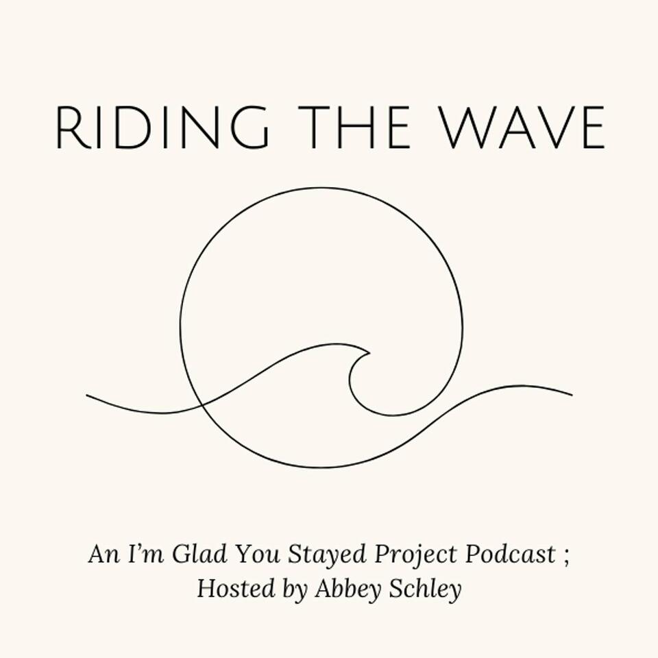Riding the Wave ... an I'm Glad You Stayed Project Podcast