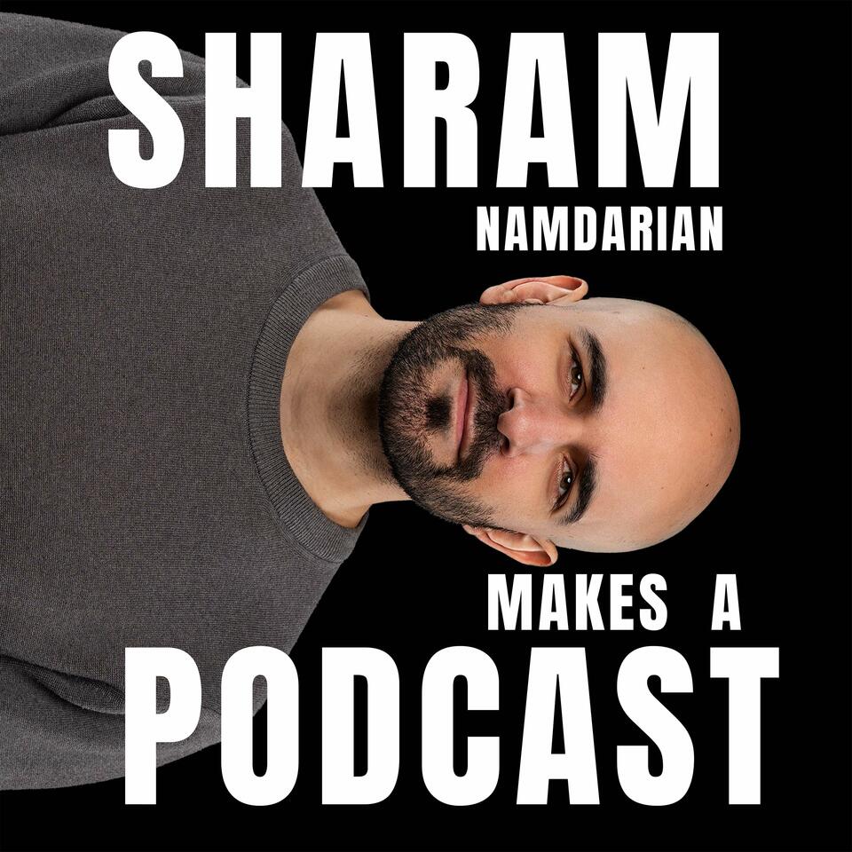 Sharam Namdarian Makes a Podcast