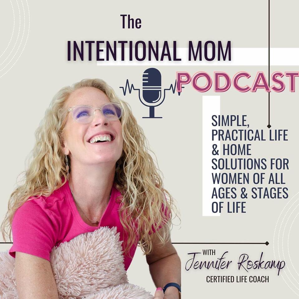 The Intentional Mom Podcast | Simple, Practical Life & Home Solutions for Women of All Ages & Stages of Life.