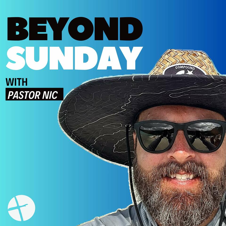 Beyond Sunday with Pastor Nic