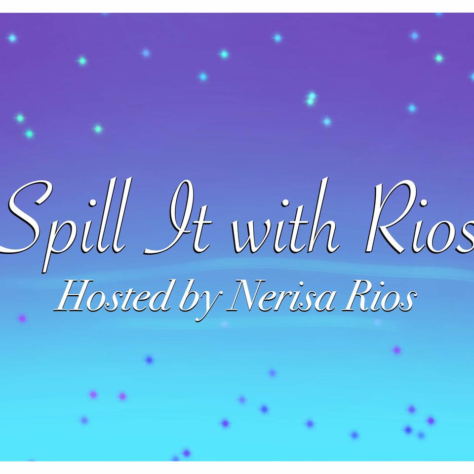 Spill it With Rios!