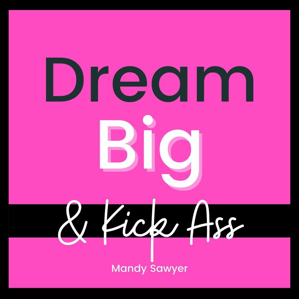 Dream Big & Kick Ass