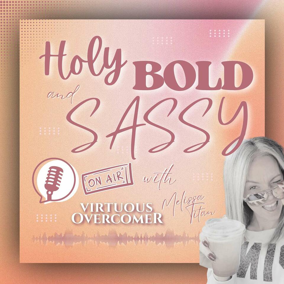 Holy, Bold and Sassy w/Virtuous Overcomer