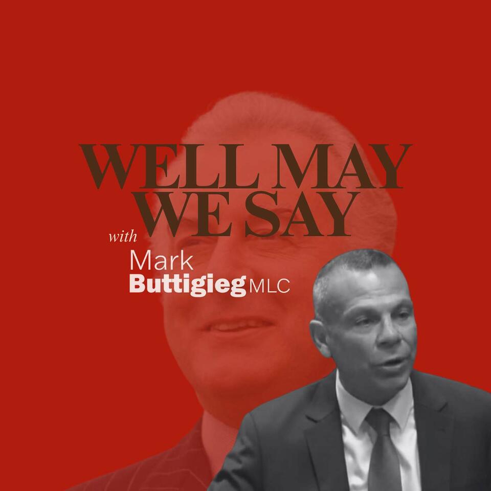 Well May We Say... (with Mark Buttigieg MLC)