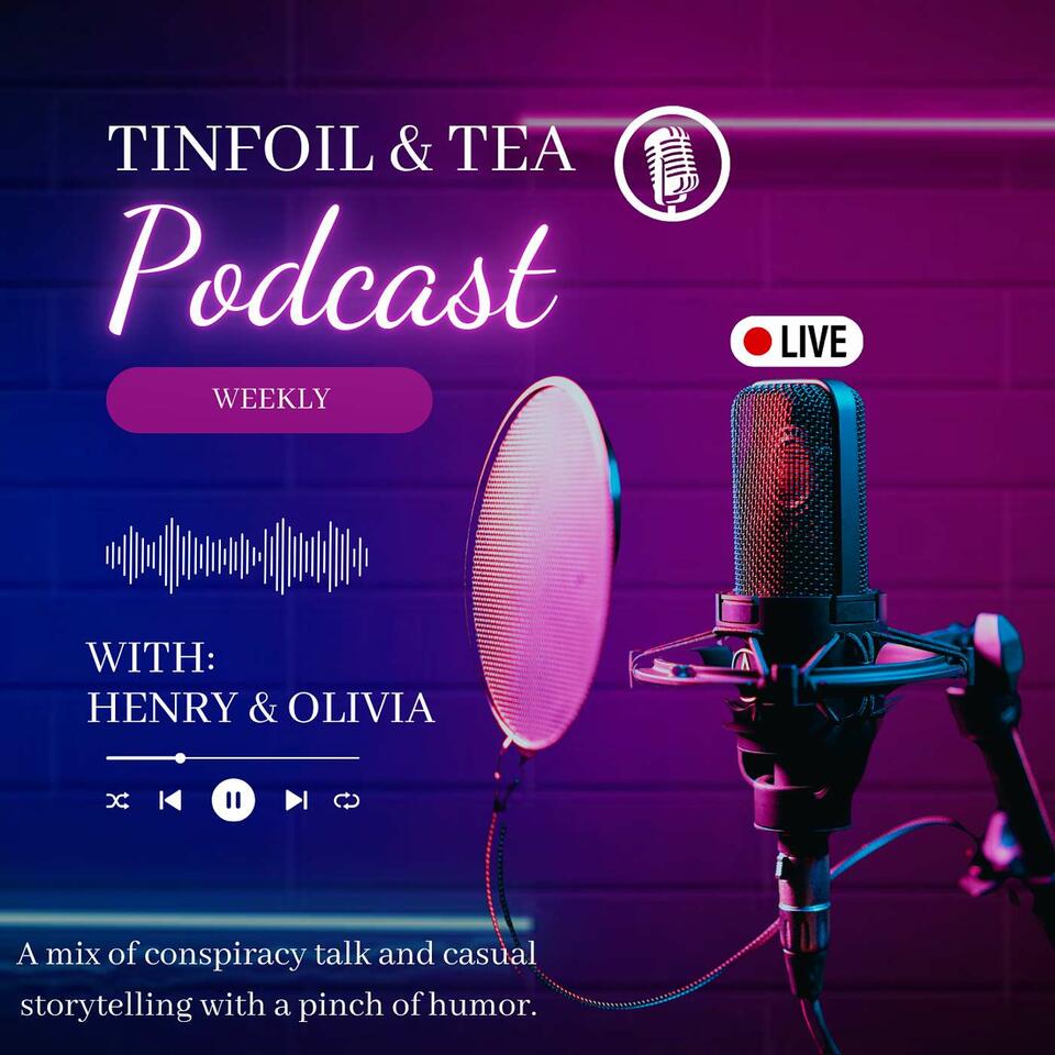 Tinfoil And Tea's Podcast