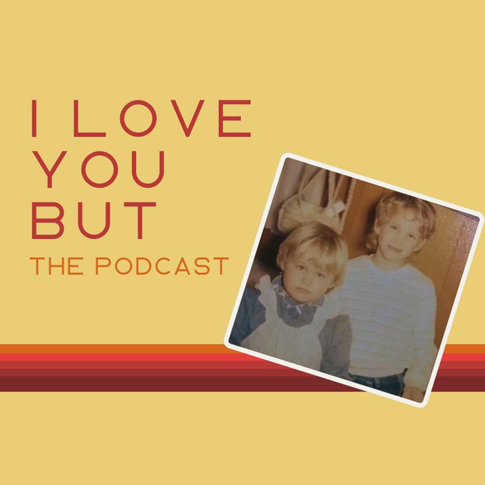 I Love You But - latchkey sisters talk movies and tv