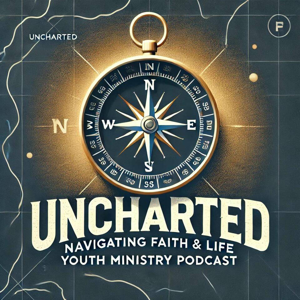 Uncharted: Navigating Faith and Life