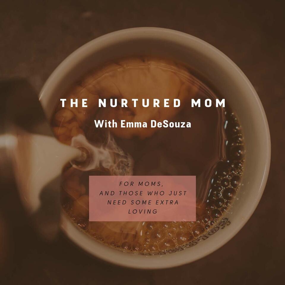 The Nurtured Mom With Emma DeSouza