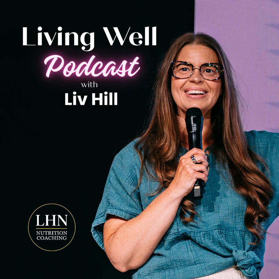 Living Well with Liv Hill