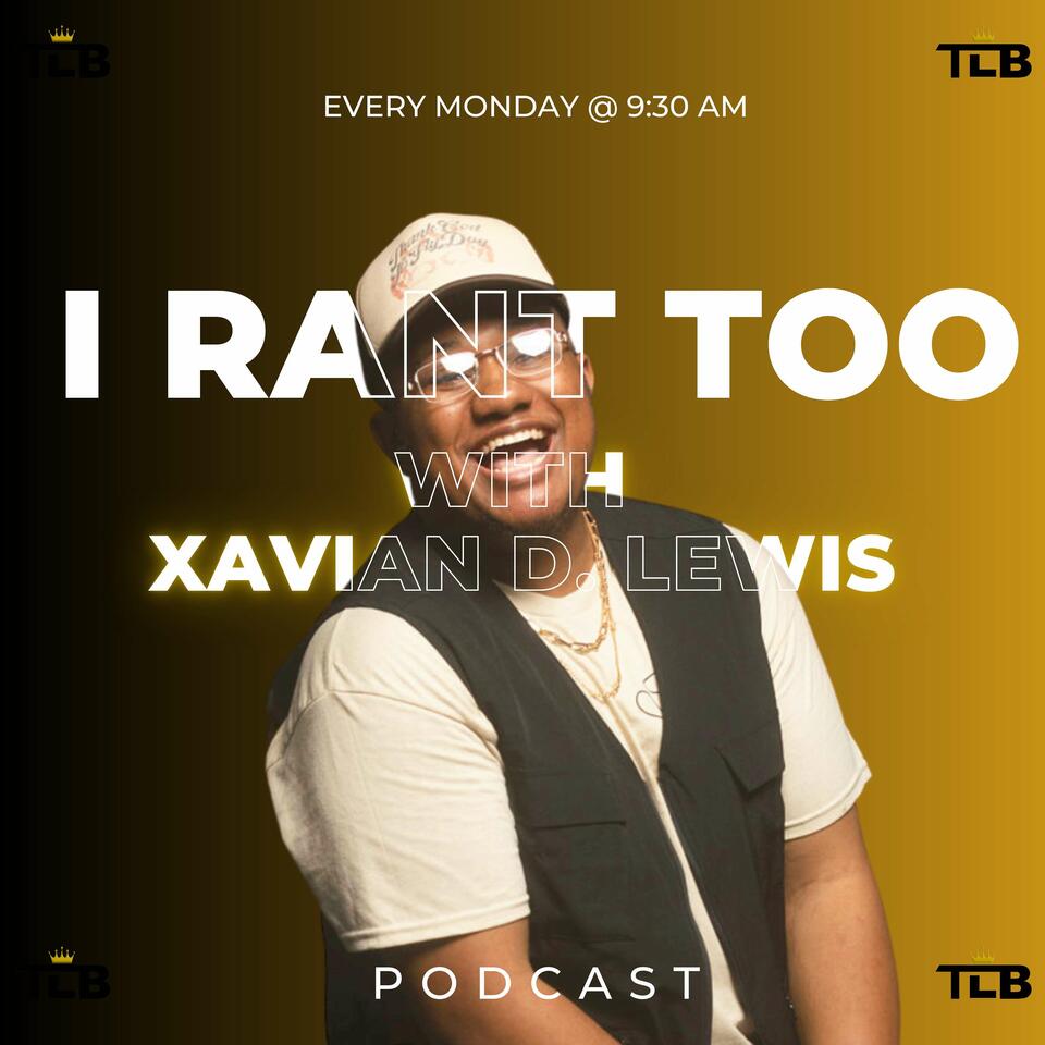 I Rant Too... with Xavian D. Lewis