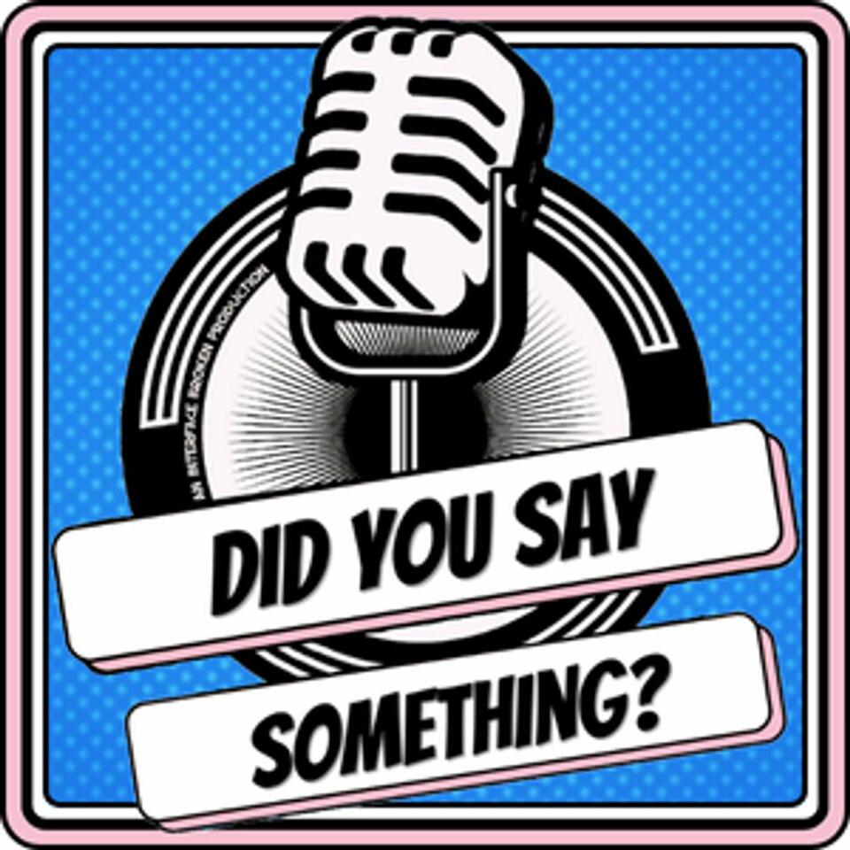 Did You Say Something?