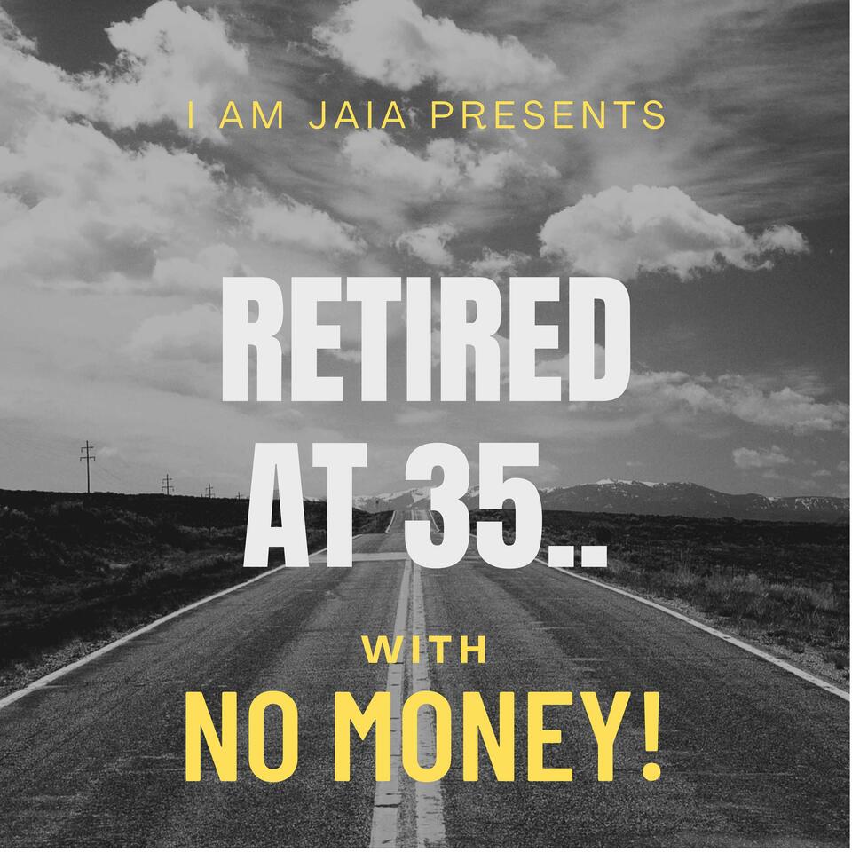 Retired at 35.. with NO MONEY!