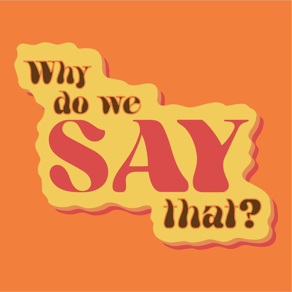 Why Do We Say That?