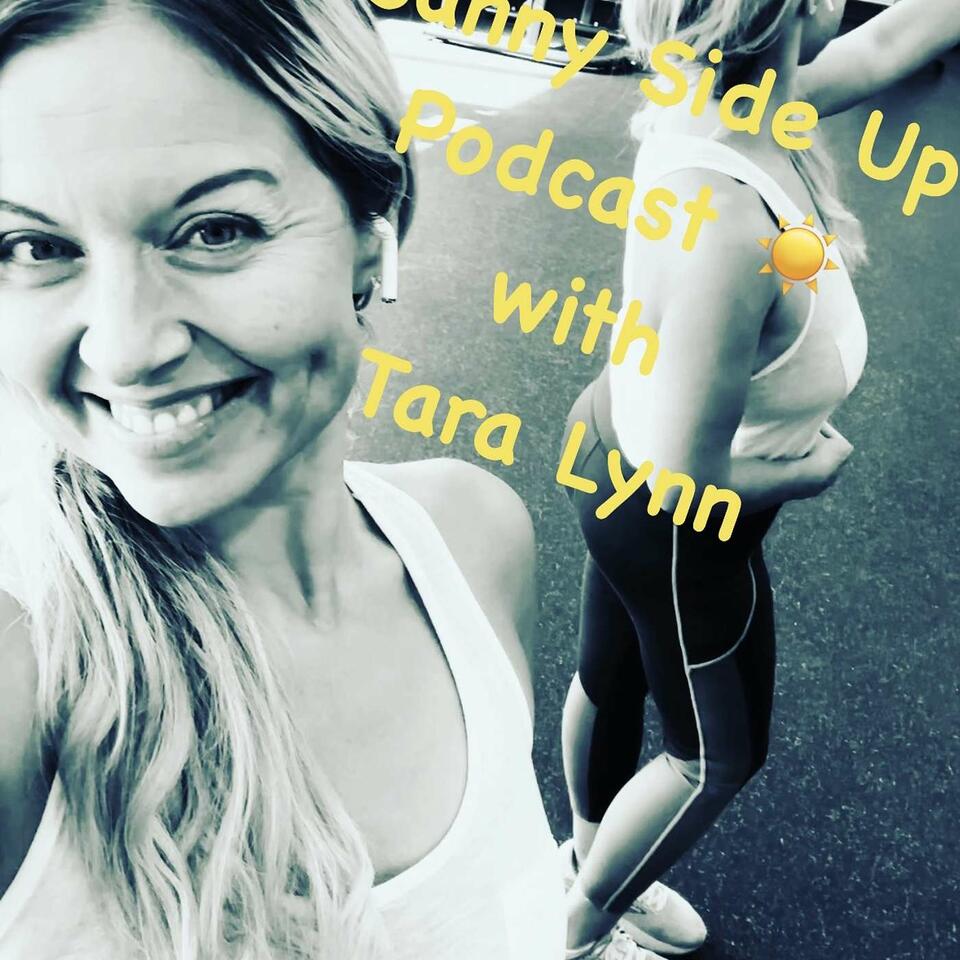 Sunny Side Up Podcast with Tara Lynn