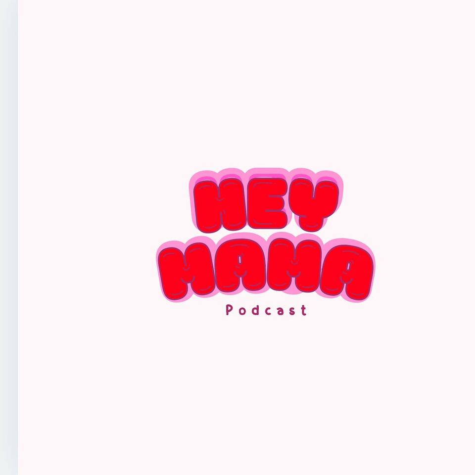 HEY MAMA PODCAST