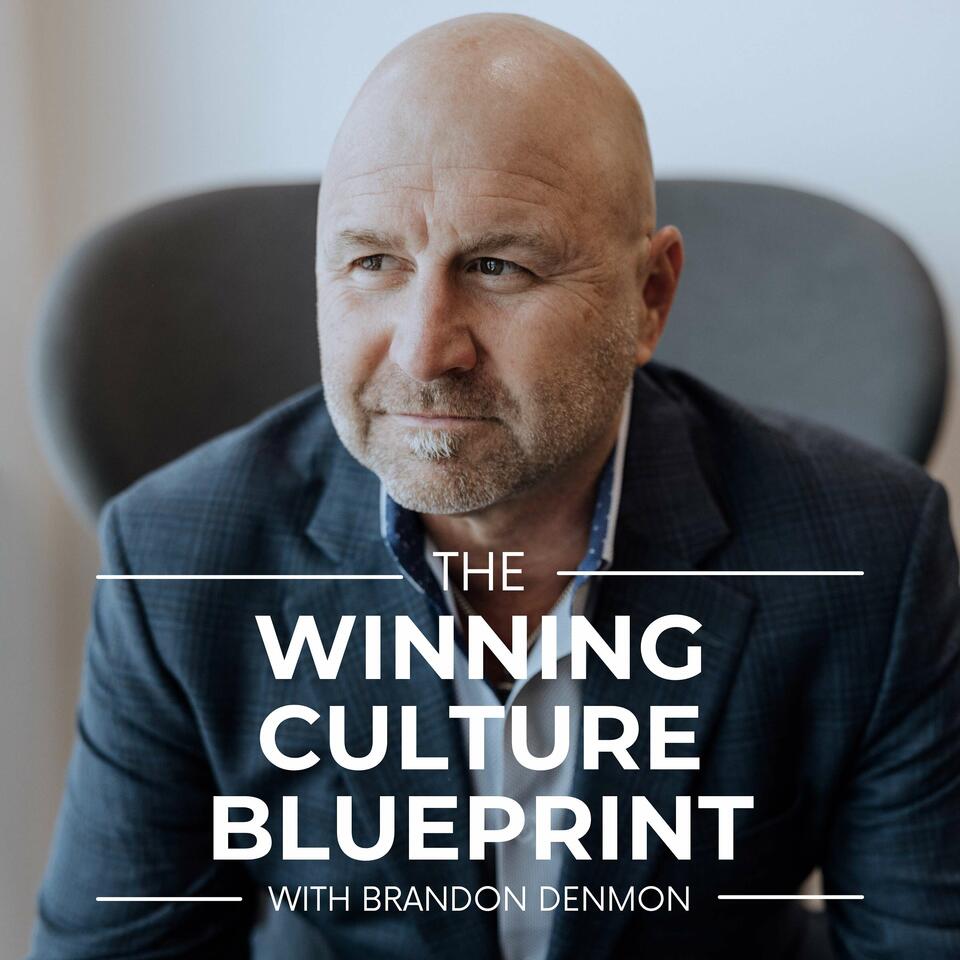 The Winning Culture Blueprint, With Brandon Denmon