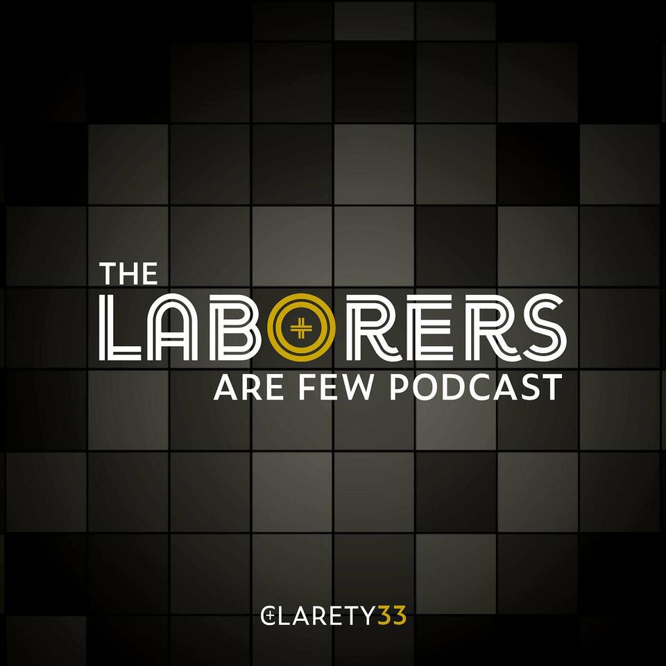 The Laborers Are Few Podcast