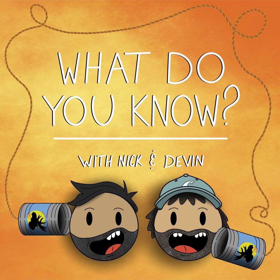 What Do You Know? with Nick & Devin