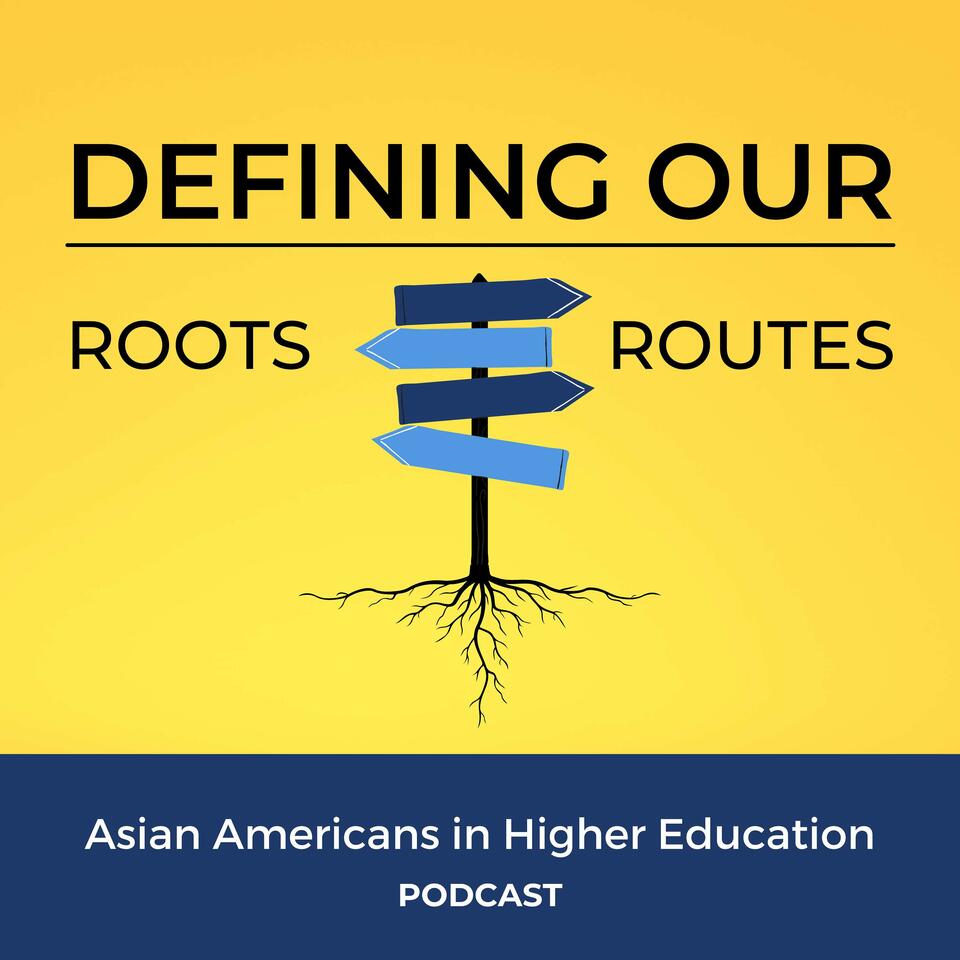 Defining Our Roots/Routes: Asian Americans in Higher Education