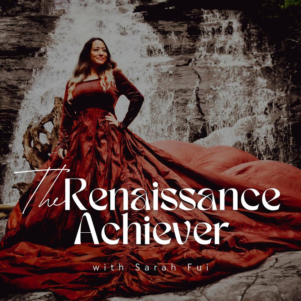The Renaissance Achiever with Sarah Fui