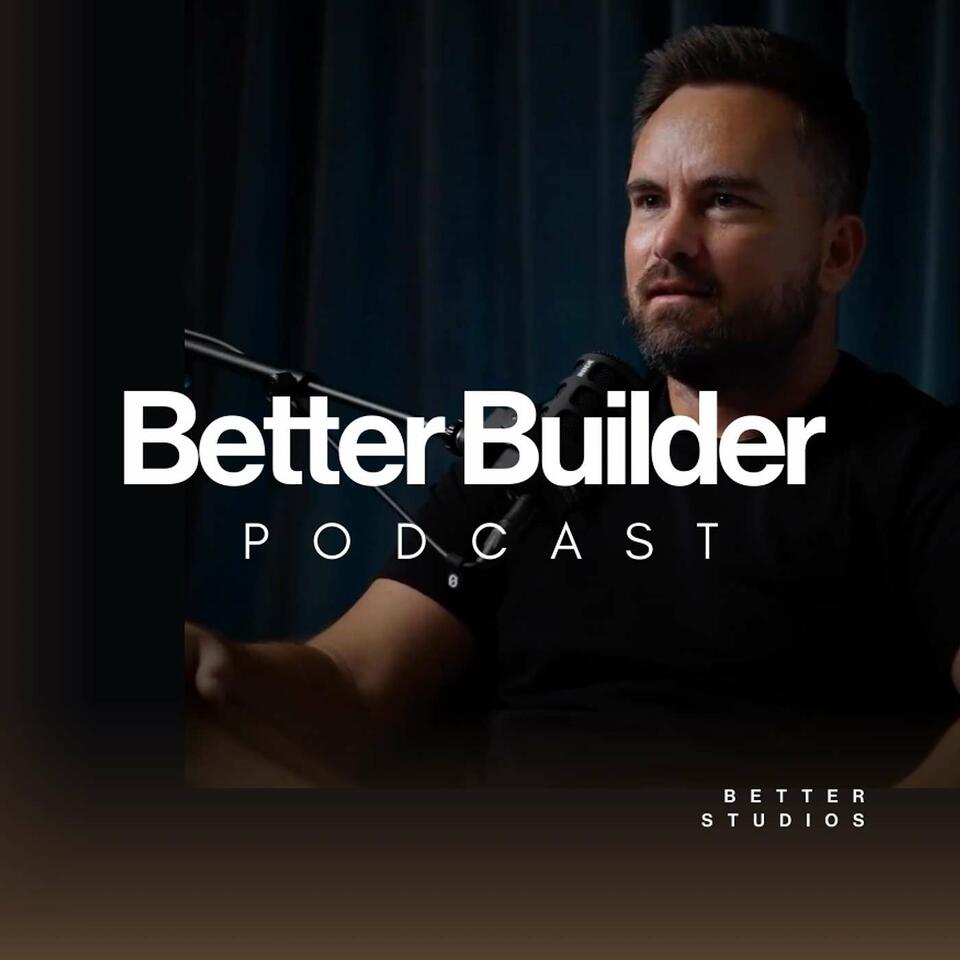 Better Builder Podcast