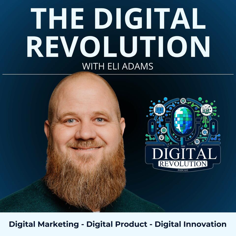 The Digital Revolution Podcast - With Eli Adams