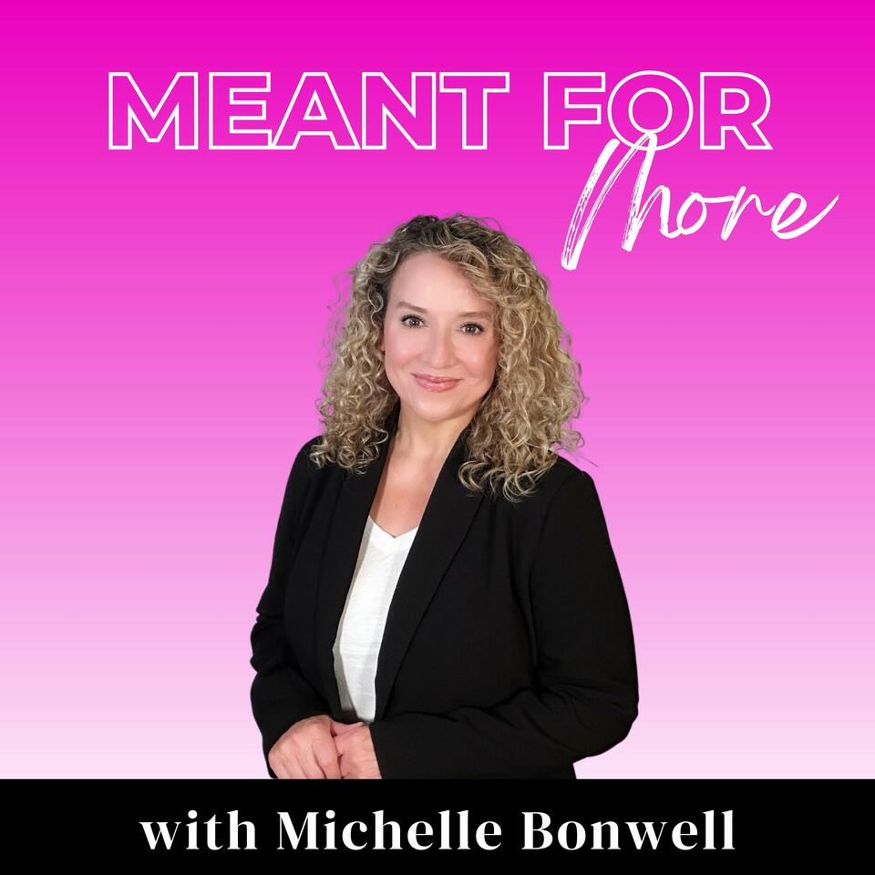 Meant for More with Michelle Bonwell