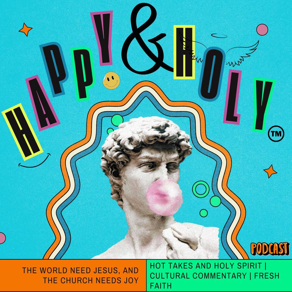 Happy and Holy Podcast | Finding Joy in Faith & Culture with Social Commentaries & Trending News - Advice for Modern Day Christians