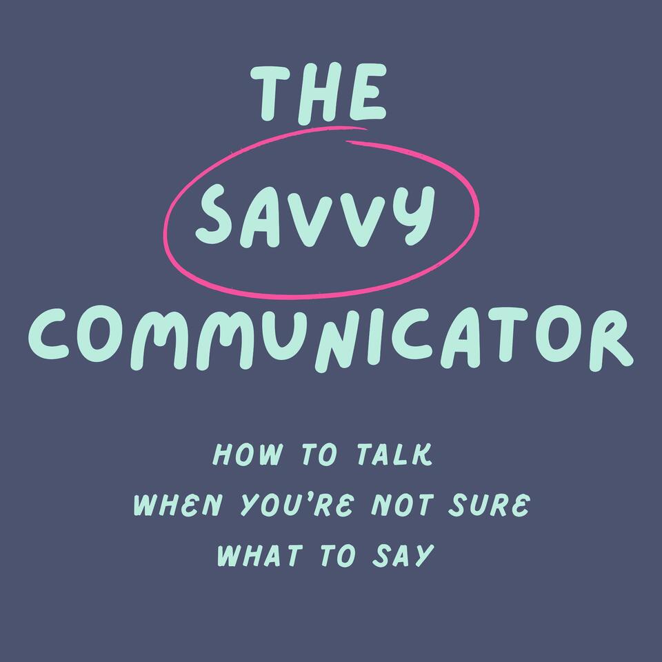 The Savvy Communicator
