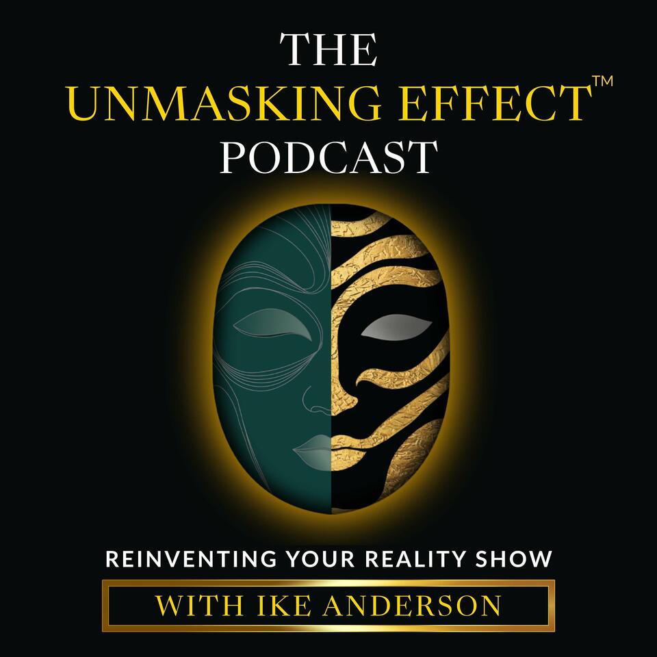 The Unmasking Effect™: Reinventing Your Reality Podcast